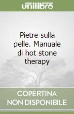 Pietre sulla pelle. Manuale di hot stone therapy Prezzo Conveniente