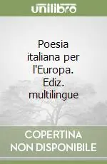 Poesia italiana per l‘Europa. Ediz. multilingue Ultime Pezzi