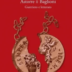 Astorre II Baglioni. Guerriero e letterato Nuovo Arrivo