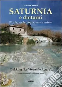 Saturnia e dintorni. Storia, archeologia, arte e natura. Trekking "Le vie delle acque» Scelto Dai Clienti