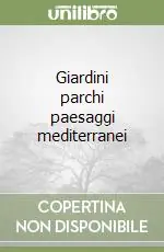 Offerta Lampo Giardini parchi paesaggi mediterranei