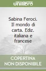 Compra Adesso Sabina Feroci. Il mondo di carta. Ediz. italiana e francese