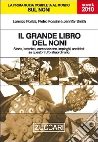 Spedito Oggi Il grande libro del noni. Storia, botanica, composizione, impieghi, aneddoti su questo frutto straordinario