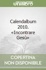 Calendalbum 2010. «Incontrare Gesù» Offerta