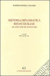 Historia diplomatica Regni Siciliae ab anno 1250 ad annum 1266. Testo latino a fronte (rist. anast. 1874) Esclusivo