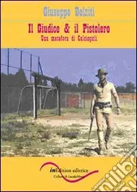 Il giudice & il pistolero. Una metafora di calciopoli Direttamente Dal Produttore