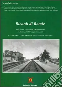 Ricordi di rotaie nodi, linee, costruzioni e soppressioni in Italia dal 1839 ai giorni nostri. Ediz. illustrata Sconto