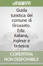 Quantità Limitata Guida turistica del comune di Grosseto. Ediz. italiana, inglese e tedesca