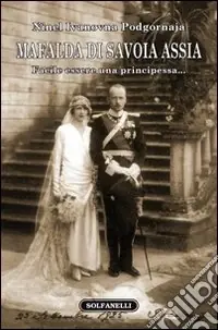 Mafalda di Savoia Assia. Facile essere una principessa... Occasione Imperdibile
