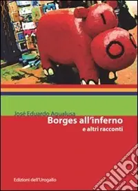 Subito Disponibile Borges all‘inferno e altri racconti