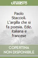 Paolo Staccioli. L‘argilla che si fa poesia. Ediz. italiana e francese Offerta Del Giorno
