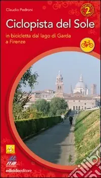 Promozione Ciclopista del sole. Vol. 2 In bicicletta dal Garda a Firenze