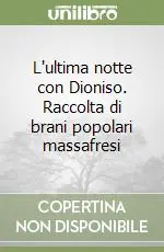 L‘ultima notte con Dioniso. Raccolta di brani popolari massafresi Promo Stagionale