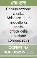 Prezzo Conveniente Comunicazione coatta. Abbozzo di un modello di analisi critica della relazione comunicativa