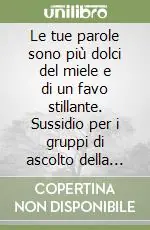 Non Perdere Le tue parole sono più dolci del miele e di un favo stillante. Sussidio per i gruppi di ascolto della parola di Dio