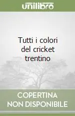 Miglior Prezzo Tutti i colori del cricket trentino
