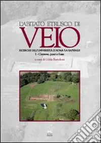 Subito Disponibile L‘abitato etrusco di Veio. Ricerche dell‘Università di Roma «La Sapienza». Vol. 1 Cisterne, pozzi e fosse