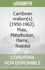 Must-Have Carribean realism(s) (1950-1962). Mais, Mittelholzer, Harris, Naipaul