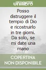 Posso distruggere il tempio di Dio e ricostruirlo in tre giorni. Da solo, se mi date una mano Più Venduto