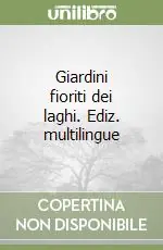 Giardini fioriti dei laghi. Ediz. multilingue Sconto