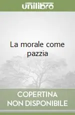 La morale come pazzia Ultime Pezzi