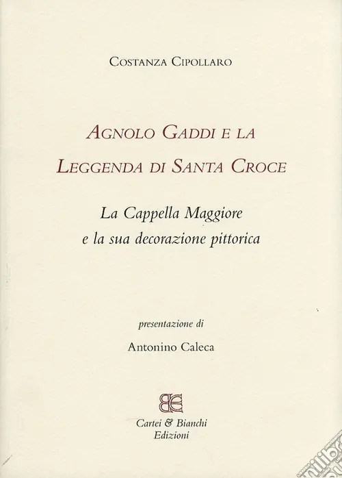 Esclusivo Agnolo Gaddi e la leggenda di Santa Croce. La Cappella Maggiore e la sua decorazione pittorica. Ediz. illustrata