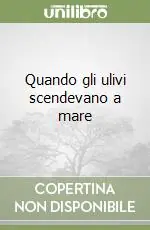 Quando gli ulivi scendevano a mare Compra Online