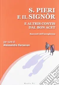 San Pieri e il Signor e altris contis dal bon acet. Racconti dell‘accoglienza. Testo italiano e friulano Occasione