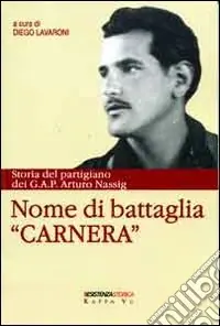 Solo Oggi Nome di battaglia «Carnera». Storia del partigiano dei G.A.P. Arturo Nassig