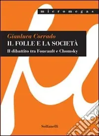 Il folle e la società. Il dibattito tra Foucault e Chomsky Non Perdere