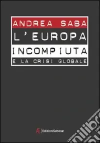 Offerta Speciale L‘Europa incompiuta e la crisi globale