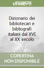 Dizionario dei bibliotecari e bibliografi italiani dal XVI al XX secolo A Buon Prezzo