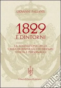 1829 e dintorni. La fondazione della cassa di risparmio di Firenze storia e personaggi Economico