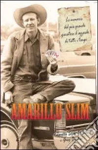 Amarillo Slim. Le memorie del più grande giocatore d‘azzardo di tutti i tempi Must-Have