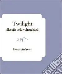 Offerta Speciale Twilight. Filosofia della vulnerabilità