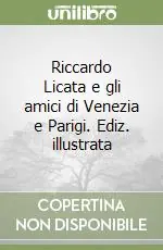 Nuovo Arrivo Riccardo Licata e gli amici di Venezia e Parigi. Ediz. illustrata