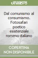 Super Prezzo Dal comunismo al consumismo. Fotosafari poetico esistenziale romeno-italiano