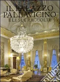 Offerta Speciale Il palazzo Pallavicino e le sue raccolte. Ediz. illustrata