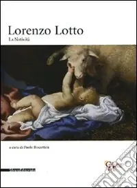 Lorenzo Lotto. La Natività. Catalogo della mostra (Milano, 24 novembre 2009-17 gennaio 2010). Ediz. illustrata Offerta Del Giorno