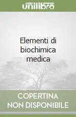 Elementi di biochimica medica Ultimissimo Modello