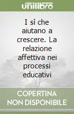 I sì che aiutano a crescere. La relazione affettiva nei processi educativi Compra Adesso