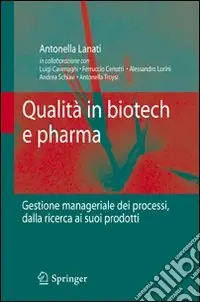 Qualità in biotech e pharma. Gestione manageriale dei processi dalla ricerca ai suoi prodotti Miglior Prezzo