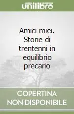 Super Prezzo Amici miei. Storie di trentenni in equilibrio precario