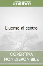 Quantità Limitata L‘uomo al centro