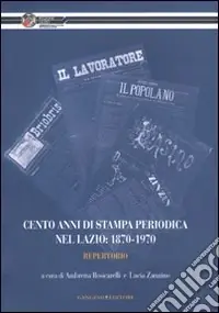 Promozione Esclusiva Cento anni di stampa periodica nel Lazio 1870-1970. Repertorio