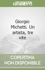 Giorgio Michetti. Un artista, tre vite Pagamento Sicuro