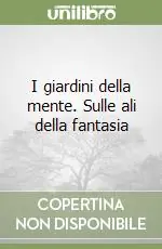 Vendita Finale I giardini della mente. Sulle ali della fantasia