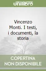 Scelto Dai Clienti Vincenzo Monti. I testi, i documenti, la storia