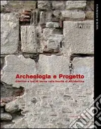 Archeologia e progetto. Didattica e tesi di laurea nella Facoltà di Architettura Direttamente Dal Produttore