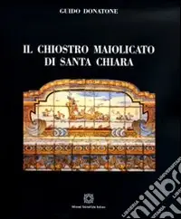 Il chiostro maiolicato di Santa Chiara Offerta Limitata
